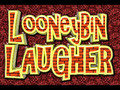 LooneyBin LAUGHER!!!