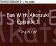 01-Fun with Akatsuki-The n00b