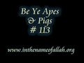 113 Be Ye Apes and Pigs