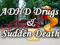 ADHD Drugs, Heart Failure Sudden Death, Nutrition by Natalie