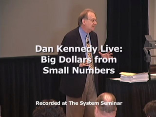 Dan Kennedy Live: Big Dollars From Small Numbers