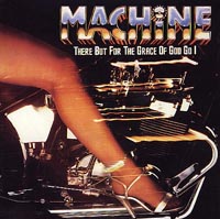 Machine - There For The Grace Of God Go I