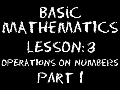 Basic Math: Lesson 3 - Operations on Numbers -- Part 1