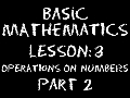 Basic Math: Lesson 3 - Operations on Numbers -- Part 2