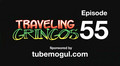 Episode 55: Traveling Gringos