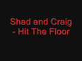 Shad and Craig - Hit Da Floor 