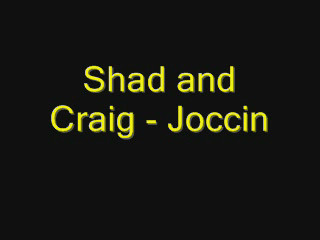 Shad and Craig - Joccin
