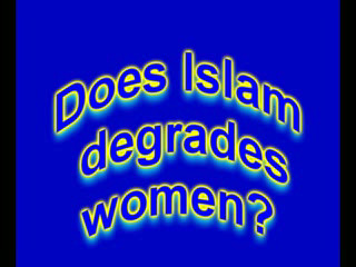 DOES ISLAM DEGRADE WOMEN- A MUST SEE