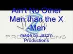 Ain't No Other Man than the X-Men