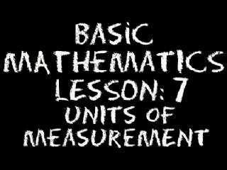Basic Math: Lesson 7 - Units of Measurement