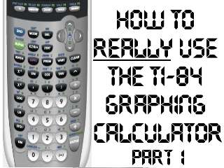 How to REALLY Use The TI-84 Graphing Calculator - Part 1