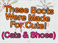 Ultra Kawaii - These Boots Are Made For Cute