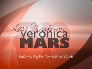 Last Week on Veronica Mars: 3x02 "My Big Fat Greek Rush Week"