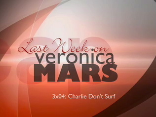 Last Week on Veronica Mars: 3x04 "Charlie Don't Surf"