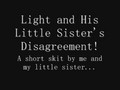 Light and His Little Sister's Disagreement!