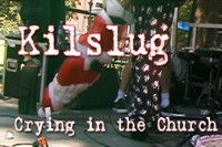 Kilslug - Crying In The Church