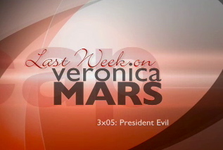 Last Week on Veronica Mars, 3x05 "President Evil"