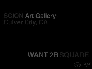 Want 2B Square - Scion Art Show