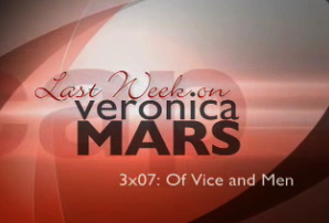 Last Week on Veronica Mars, 3x07 "Of Vice and Men"