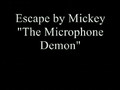 Mickey "The Microphone Demon" - Escape