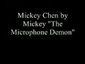 Mickey "The Microphone Demon" - Mickey Chen