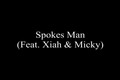 Spokes Man (Feat. Xiah & Micky)