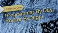 Programmer by Day,  Rocker by Night