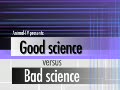 Good science versus bad science (short version)
