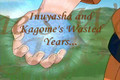 Inuyasha and Kagome's Wasted Years... (READ DESCRIPTION)