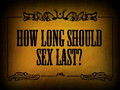 Who Comes First Episode 1 - How Long should Sex Last?