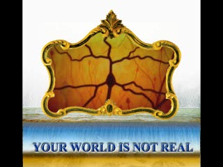 Your World Is Not Real