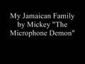 Mickey "The Microphone Demon" - My Jamaican Family
