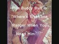 Run Buddy Run in Where's The Lone Ranger When You Need Him?