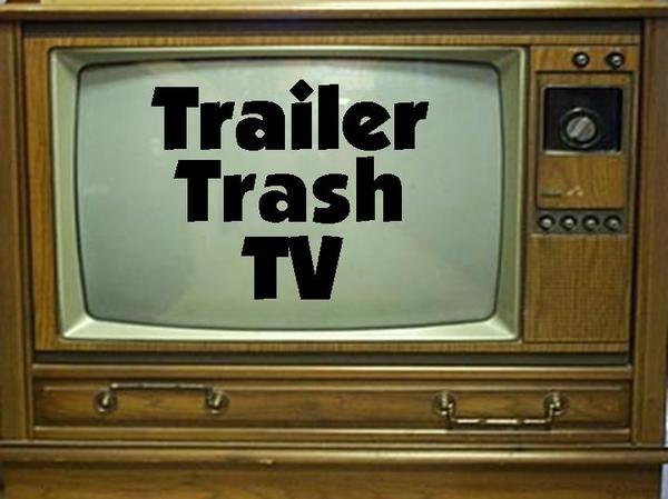Trailer Trash TV's "What Television Was..."  (11.03)