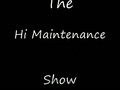 The Hi Maintenance Show 
