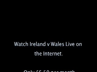 Watch Ireland Wales, 6 nations Rugby on Internet
