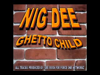 NIG DEE - GHETTO CHILD 1