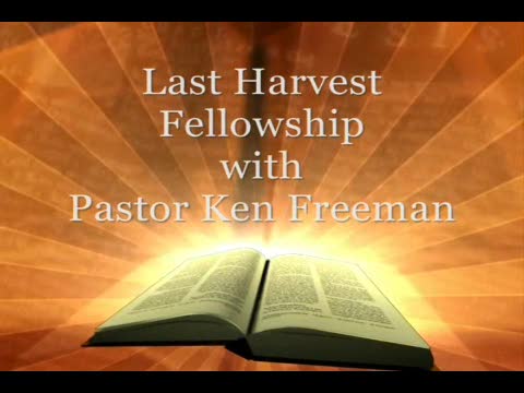 Last Harvest Fellowship with Pastor Ken Freeman