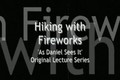 Lecture Series: Hiking with Fireworks