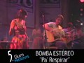 Bomba Estereo - Pa Respirar (LIVE)