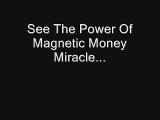 Magnetic Money Miracle - Keeps Getting Better... Over $70,000 In One Month!