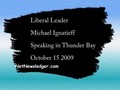 Michael Ignatieff Speech in Thunder Bay