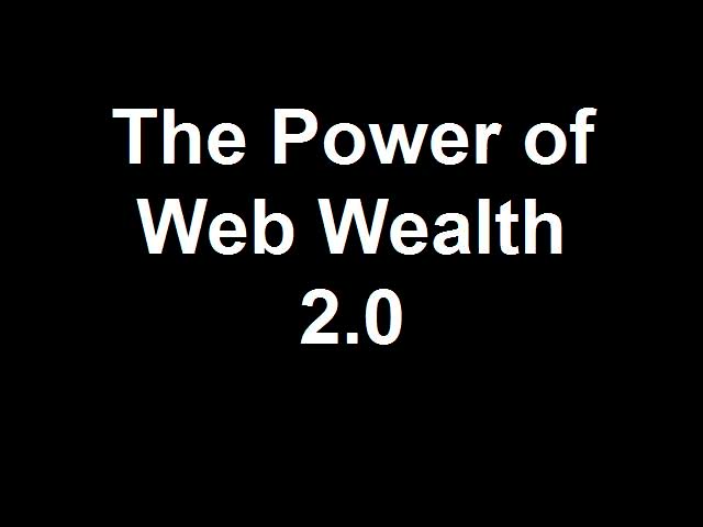 The Power of Web Wealth 2.0