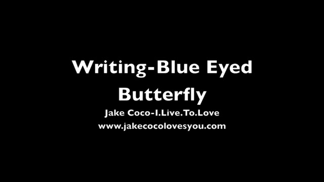Writing 'Blue Eyed Butterfly" By Jake Coco