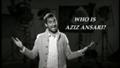 Who is Aziz Ansari?