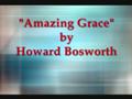 "AMAZING GRACE" by Bro Howard Bosworth