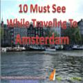 Amsterdam - 10 Must See While Traveling To Amsterdam, Netherlands