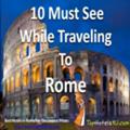 10 Must See While Traveling To Rome, Italy