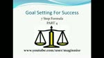 Part 4 Goal Setting for Success - 7 step Formula
