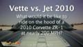 Vette vs Jet - raw Corvette ZR-1 hood POV footage